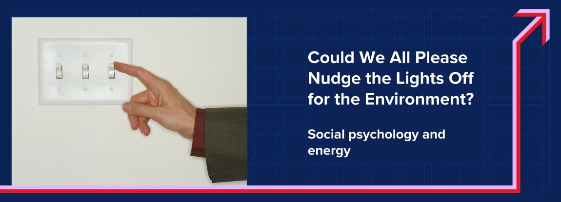 Could We All Please Nudge the Lights Off for the Environment? Social Psychology and energy