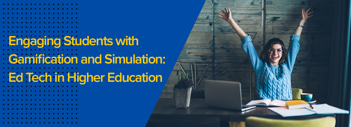 Engaging Students with Gamification and Simulation: Ed Tech in HE