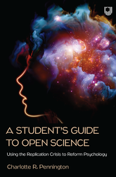 A Student's Guide to Open Science: Using the Replication Crisis to Reform Psychology 1st Edition 0335251161 &middot; 9780335251162 By Charlotte Pennington &copy; 2023 | Published: January 26, 2023