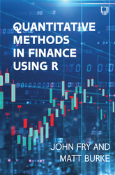 Quantitative Methods in Finance using R 1st Edition 0335251269 &middot; 9780335251261 By John Fry, Matthew Burke &copy; 2022 | Published: July 14, 2022