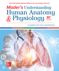 Mader's Understanding Human Anatomy & Physiology ISE 10th Edition 1260565998 &middot; 9781260565997 By Susannah N. Longenbaker &copy; 2020 | Published: February 19, 2019