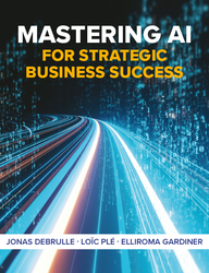 Mastering AI for Strategic Business Success 1st Edition 1526851121 &middot; 9781526851123 By Jonas Debrulle, Lo&iuml;c Pl&eacute;, Elliroma Gardiner &copy; 2026 | Published: January 29, 2026